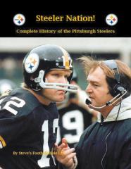 Steeler Nation! Complete History Of The Pittsburgh Steelers