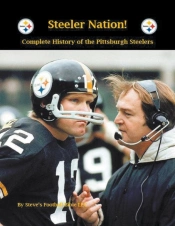 Steeler Nation! Complete History Of The Pittsburgh Steelers