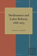 Steelmasters And Labor Reform, 1886-1923