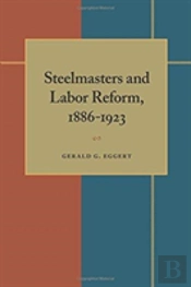 Steelmasters And Labor Reform, 1886-1923