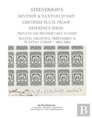 Steenerson'S Revenue Taxpaid Stamp Certified Plate Proof Reference Series - Private Die Proprietary Match, Medicine, Perfumery & Playing Card Tax Stamps - Overview
