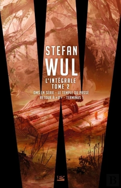 Bertrand.pt - Stefan Wul ; Intégrale Tome 2 ; Oms En Série ; Le Temple Du Passé ; Retour À «O» ; Terminus 1