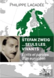 Stefan Zweig ... Seuls Les Vivants : Écrits Et Paroles D'Un Européen