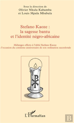 Bertrand.pt - Stefano Kaoze : La Sagesse Bantu Et L'Identité Négro-Africaine ; Mélanges Offers À L'Abbée Stefano Kaoze À L'Occasion Du Centième Anniversaire De Son Ordination Sacerdotale