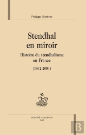 Stendhal En Miroir ; Histoire Du Stendhalisme En France (1842-2004)