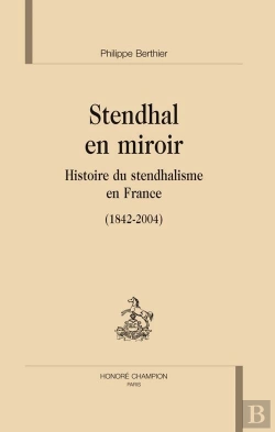 Bertrand.pt - Stendhal En Miroir ; Histoire Du Stendhalisme En France (1842-2004)