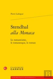 Stendhal <I>Alla Monaca</I> - Le Romantisme, Le Romanesque, Le Roman