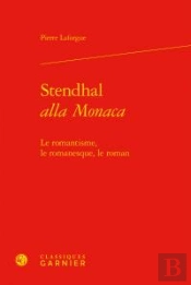 Stendhal <I>Alla Monaca</I> - Le Romantisme, Le Romanesque, Le Roman