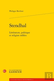 Stendhal : Littérature, Politique Et Religion Mêlées