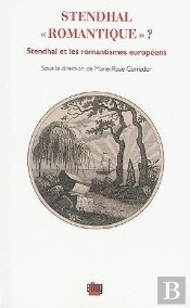 Stendhal 'Romantique' ? Stendhal Et Les Romantismes Européens