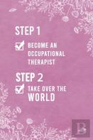 Step 1 Become An Occupational Therapist, Step 2 Take Over The World