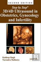 Step By Step: 3d/4d Ultrasound In Obstetrics, Gynecology And Infertility