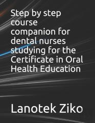 Step By Step Course Companion For Dental Nurses Studying For The Certificate In Oral Health Education