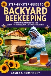 Step-By-Step Guide To Backyard Beekeeping