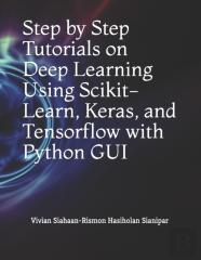 Step By Step Tutorials On Deep Learning  Using Scikit-Learn, Keras, And Tensorflow  With Python Gui