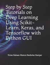Step By Step Tutorials On Deep Learning  Using Scikit-Learn, Keras, And Tensorflow  With Python Gui