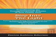 Step Into The Light: Transforming The Transgenerational Trauma Of Your Fami
