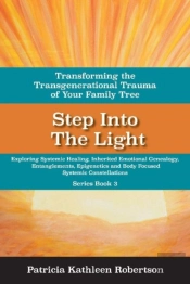 Step Into The Light: Transforming The Transgenerational Trauma Of Your Fami