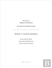 Stephan Crasneanscki What We Leave Behind - From Jean-Luc Godard'S Archive /Anglais