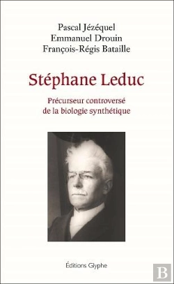 Bertrand.pt - Stephane Leduc - Precurseur Controverse De La Biologie Synthetique