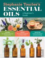 Stephanie Tourles'S Essential Oils: A Beginner'S Guide