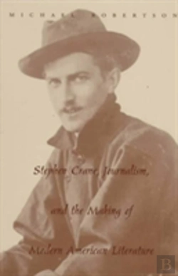 Bertrand.pt - Stephen Crane, Journalism, And The Making Of Modern American Literature