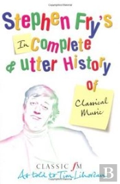 Stephen Fry'S Incomplete And Utter History Of Classical Music