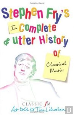 Bertrand.pt - Stephen Fry'S Incomplete And Utter History Of Classical Music