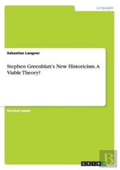 Stephen Greenblatt'S New Historicism. A Viable Theory?