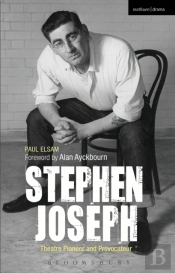 Stephen Joseph: Theatre Pioneer And Provocateur