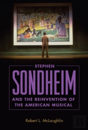 Stephen Sondheim And The Reinvention Of The American Musical