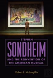 Stephen Sondheim And The Reinvention Of The American Musical