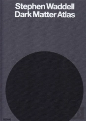 Stephen Waddell Dark Matter Atlas /Anglais