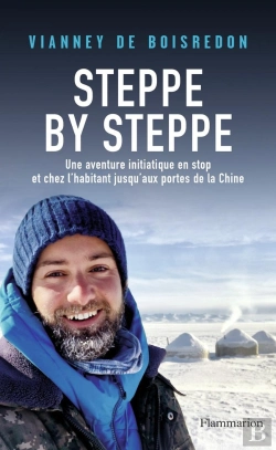 Bertrand.pt - Steppe By Steppe : Une Aventure Initiatique En Stop Et Chez L'Habitant Jusqu'Aux Portes De La Chine
