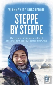 Steppe By Steppe : Une Aventure Initiatique En Stop Et Chez L'Habitant Jusqu'Aux Portes De La Chine