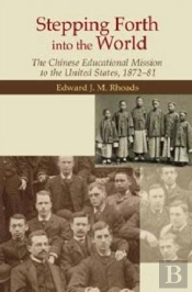 Stepping Forth Into The World - The Chinese Educational Mission To The United States, 1872-81