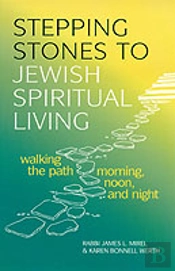 Stepping Stones To Jewish Spiritual Living: Walking The Path Morning, Noon And Night