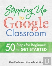 Stepping Up To Google Classroom: 50 Step