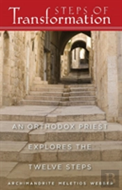 Steps Of Transformation - An Orthodox Priest Explores The 12 Steps