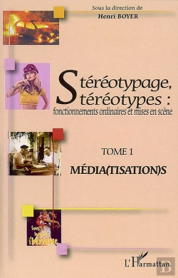 Bertrand.pt - Stéréotypage, Stéréotypes : Fonctionnements Ordinaires Et Mises En Scène - Tome 1 : Média(Tisation)S