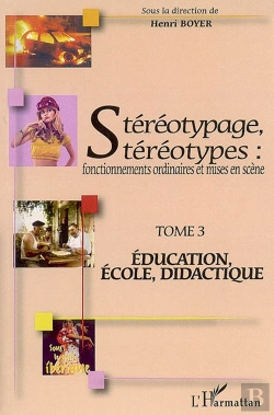 Bertrand.pt - Stéréotypage, Stéréotypes : Fonctionnements Ordinaires Et Mises En Scène - Tome 3 : Education, École, Didactique