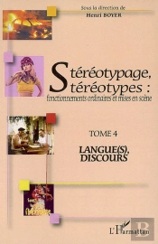 Stéréotypage, Stéréotypes : Fonctionnements Ordinaires Et Mises En Scène - Tome 4 : Langue(S), Discours