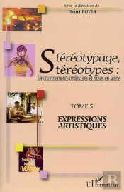 Stéréotypage, Stéréotypes : Fonctionnements Ordinaires Et Mises En Scène - Tome 5 : Expressions Artistiques