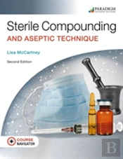 Sterile Compounding And Aseptic Technique, Text, Ebook, Eoc And Navigator+ (Code Via Mail)