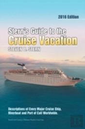 Stern'S Guide To The Cruise Vacation: 2016 Edition: Descriptions Of Every Major Cruise Ship, Riverboat And Port Of Call Worldwide.