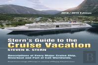Stern'S Guide To The Cruise Vacation: 2018/2019 Edition:  Descriptions Of Every Major Cruise Ship, Riverboat And Port Of Call Worldwide.