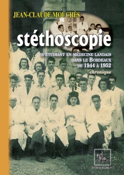 Bertrand.pt - Stéthoscopie ; Un Étudiant En Médecine Landais Dans Le Bordeaux De 1944 À 1952 ; Chronique