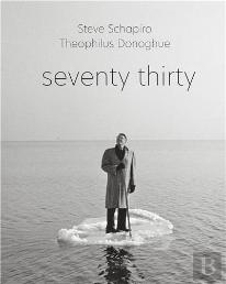 Steve Schapiro And Theophilus Donoghue: Seventy Thirty