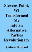 Stevens Point, Wi Transformed Me Into An Alternative Parties Revolutionary