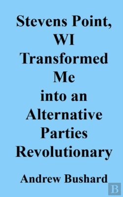Bertrand.pt - Stevens Point, Wi Transformed Me Into An Alternative Parties Revolutionary